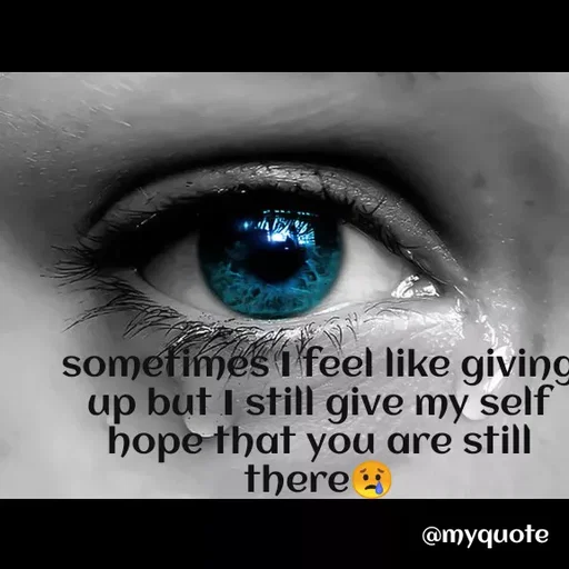 Quote by Carly💖 - sometimes I feel like giving up but I still give my self hope that you are still there😢 - Made using Quotes Creator App, Post Maker App