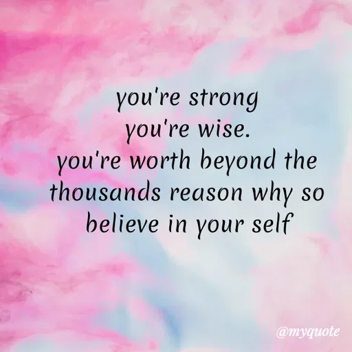 Quote by Carly💖 - you're strong                                   you're wise.                                                  you're worth beyond the thousands reason why so believe in your self - Made using Quotes Creator App, Post Maker App