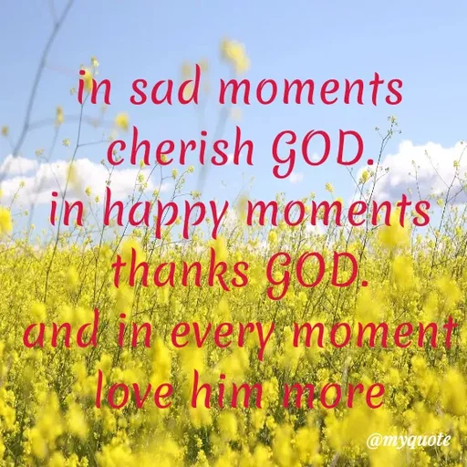 Quote by Carly💖 - in sad moments cherish GOD.                                      in happy moments thanks GOD.                   and in every moment love him more - Made using Quotes Creator App, Post Maker App