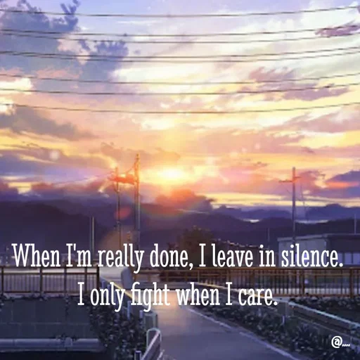 Quote by Miss Girl - When I'm really done, I leave in silence. I only fight when I care. - Made using Quotes Creator App, Post Maker App