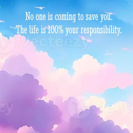 Quote by Miss Girl - No one is coming to save you.
The life is 100% your responsibility. - Made using Quotes Creator App, Post Maker App