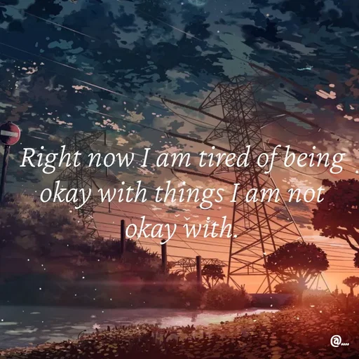 Quote by Miss Girl - Right now I am tired of being okay with things I am not okay with. - Made using Quotes Creator App, Post Maker App