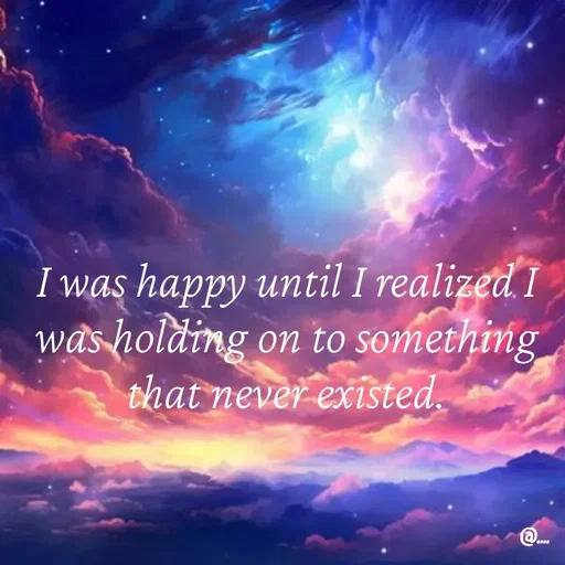 Quote by Miss Girl - I was happy until I realized I was holding on to something that never existed. - Made using Quotes Creator App, Post Maker App