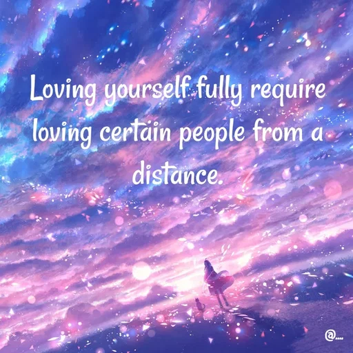 Quote by Miss Girl - Loving yourself fully require loving certain people from a distance. - Made using Quotes Creator App, Post Maker App