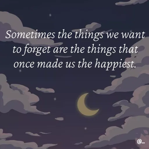Quote by Miss Girl - Sometimes the things we want to forget are the things that once made us the happiest. - Made using Quotes Creator App, Post Maker App