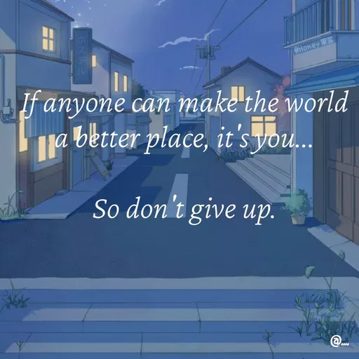Quote by Miss Girl - If anyone can make the world a better place, it's you...

So don't give up. - Made using Quotes Creator App, Post Maker App
