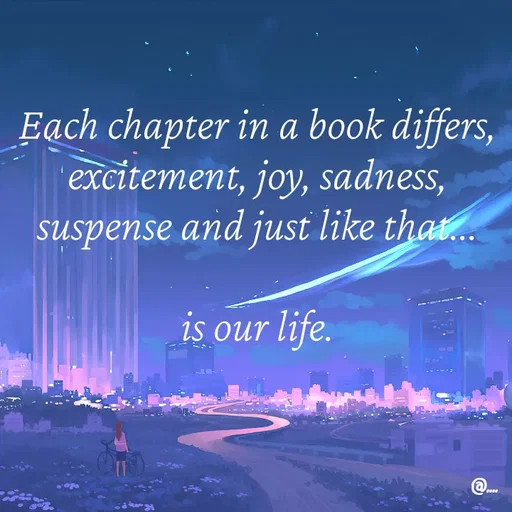 Quote by Miss Girl - Each chapter in a book differs, excitement, joy, sadness, suspense and just like that...

is our life. - Made using Quotes Creator App, Post Maker App