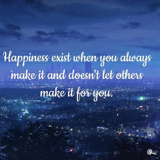 Quote by Miss Girl - Happiness exist when you always make it and doesn't let others make it for you. - Made using Quotes Creator App, Post Maker App