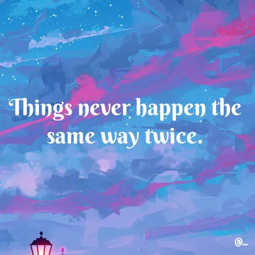 Quote by Miss Girl - Things never happen the same way twice. - Made using Quotes Creator App, Post Maker App
