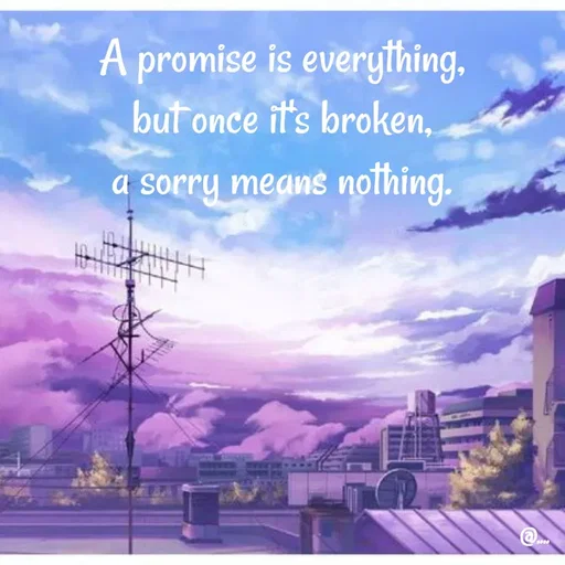 Quote by Miss Girl - A promise is everything,
but once it's broken,
a sorry means nothing. - Made using Quotes Creator App, Post Maker App