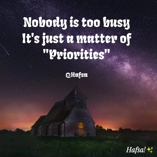 Quote by Hafsa Choudhary - Nobody is too busy
It's just a mutter of
"Priorities"
@Hafsn
Hafsa! +*
 - Made using Quotes Creator App, Post Maker App
