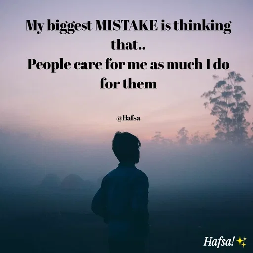 Quote by Hafsa Choudhary - My biggest MISTAKE is thinking
that..
People care for me as much I do
for them
@Hafsa
Hafsa! +
 - Made using Quotes Creator App, Post Maker App