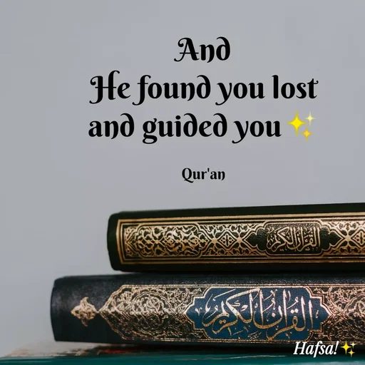 Quote by Hafsa Choudhary - And
He found you lost
and guided you
Qur'an
Hafsa!
 - Made using Quotes Creator App, Post Maker App