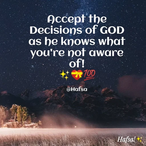 Quote by Hafsa Choudhary - Accept the
Decisions of GOD
as he knows what
you're not aware
of!
700
@Hafsa
Hafsa!
 - Made using Quotes Creator App, Post Maker App