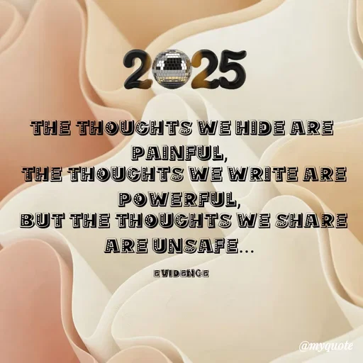 Quote by evidence - the thoughts we hide are painful, 
 the thoughts we write are  powerful, 
 but the thoughts we share are unsafe... 

evidence - Made using Quotes Creator App, Post Maker App