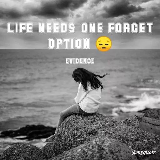 Quote by evidence - life needs one forget option 😔

evidence - Made using Quotes Creator App, Post Maker App