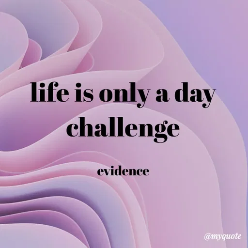 Quote by evidence - life is only a day challenge

evidence - Made using Quotes Creator App, Post Maker App