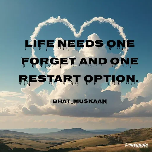 Quote by evidence - life needs one forget and one restart option. 

bhat_muskaan - Made using Quotes Creator App, Post Maker App