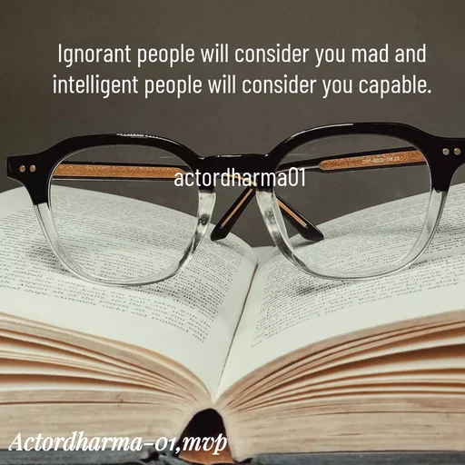Quote by Actor/writer/Manoj Viju Parmar(instragaram - Ignorant people will consider you mad and intelligent people will consider you capable.


actordharma01  - Made using Quotes Creator App, Post Maker App
