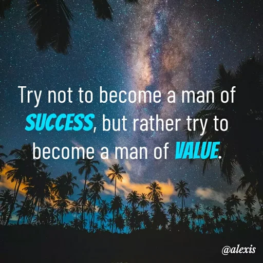 Quote by Alexis Taxes - Try not to become a man of success, but rather try to become a man of value. - Made using Quotes Creator App, Post Maker App