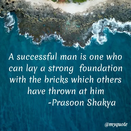 Quote by legendary boss - A successful man is one who can lay a strong  foundation with the bricks which others have thrown at him
             -Prasoon Shakya  - Made using Quotes Creator App, Post Maker App