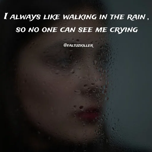 Quote by Meh_Sanhitha - I always like walking in the rain , 
so no one can see me crying 

@faltuzkiller - Made using Quotes Creator App, Post Maker App