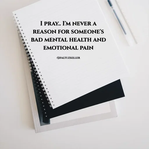 Quote by Meh_Sanhitha - I pray.. I'm never a reason for someone's bad mental health and emotional pain

@faltuzkiller - Made using Quotes Creator App, Post Maker App