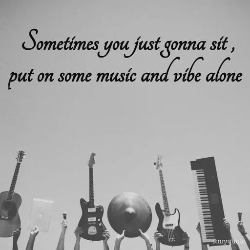 Quote by Meh_Sanhitha - Sometimes you just gonna sit ,
put on some music and vibe alone  - Made using Quotes Creator App, Post Maker App