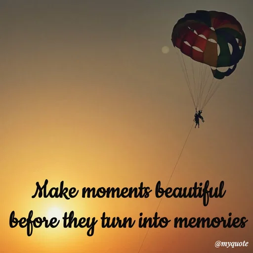 Quote by Meh_Sanhitha - Make moments beautiful before they turn into memories - Made using Quotes Creator App, Post Maker App