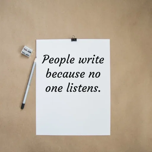 Quote by Meh_Sanhitha - People write because no one listens. - Made using Quotes Creator App, Post Maker App