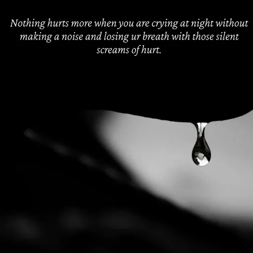 Quote by Meh_Sanhitha - Nothing hurts more when you are crying at night without making a noise and losing ur breath with those silent screams of hurt. - Made using Quotes Creator App, Post Maker App
