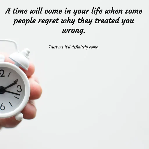 Quote by Meh_Sanhitha - A time will come in your life when some people regret why they treated you wrong.


Trust me it'll definitely come. - Made using Quotes Creator App, Post Maker App