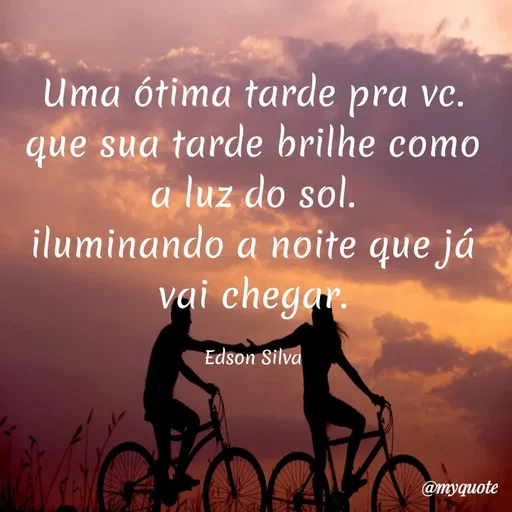 Quote by Edson Silva - Uma ótima tarde pra vc.
que sua tarde brilhe como a luz do sol.
iluminando a noite que já vai chegar.

Edson Silva - Made using Quotes Creator App, Post Maker App
