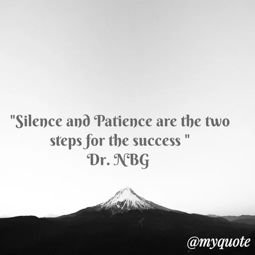 Quote by DR. N. B GAJARAKOT - "Silence and Patience are the two steps for the success "
Dr. NBG  - Made using Quotes Creator App, Post Maker App