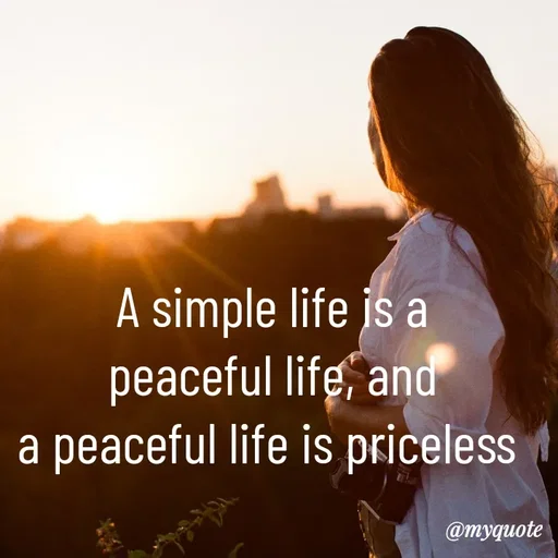 Quote by LIJARANI ROUT - A simple life is a
peaceful life, and
a peaceful life is priceless  - Made using Quotes Creator App, Post Maker App