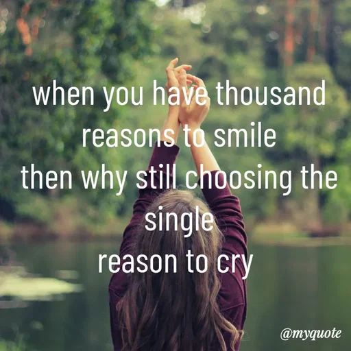 Quote by LIJARANI ROUT - when you have thousand reasons to smile
then why still choosing the single
reason to cry  - Made using Quotes Creator App, Post Maker App