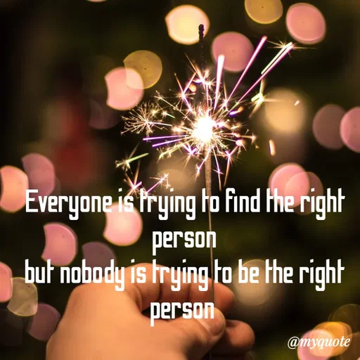 Quote by LIJARANI ROUT - Everyone is trying to find the right person
but nobody is trying to be the right person  - Made using Quotes Creator App, Post Maker App