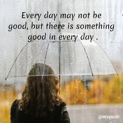 Quote by LIJARANI ROUT - Every day may not be 
good, but there is something 
good in every day .
 - Made using Quotes Creator App, Post Maker App