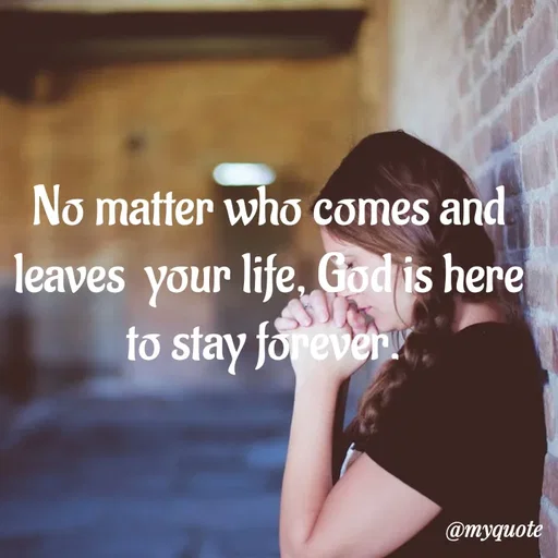 Quote by LIJARANI ROUT - No matter who comes and
leaves  your life, God is here
to stay forever.  - Made using Quotes Creator App, Post Maker App