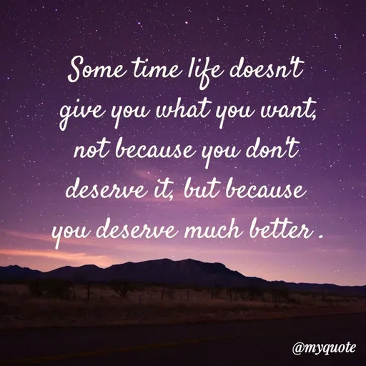 Quote by LIJARANI ROUT - Some time life doesn't 
give you what you want,
not because you don't 
deserve it, but because 
you deserve much better . - Made using Quotes Creator App, Post Maker App