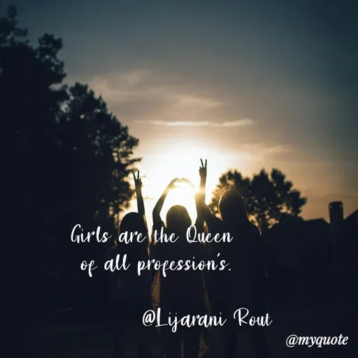 Quote by LIJARANI ROUT - Girls are the Queen 
of all profession's.
            
              @Lijarani Rout  - Made using Quotes Creator App, Post Maker App
