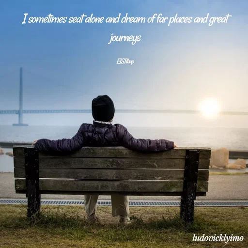 Quote by Ludovick Damian - I sometimes seat alone and dream of far places and great journeys

EISTfbap - Made using Quotes Creator App, Post Maker App