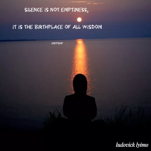 Quote by Ludovick Lyimo - 

SILENCE is not emptiness, 


it is the birthplace of all WISDOM



EISTfbap - Made using Quotes Creator App, Post Maker App