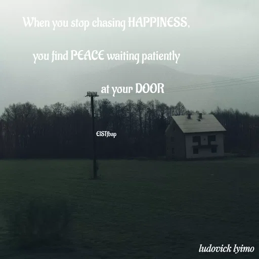 Quote by Ludovick Lyimo - When you stop chasing HAPPINESS,

 you find PEACE waiting patiently 

                      at your DOOR



EISTfbap - Made using Quotes Creator App, Post Maker App