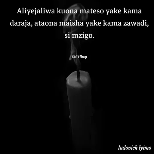 Quote by Ludovick Lyimo - 


Aliyejaliwa kuona mateso yake kama daraja, ataona maisha yake kama zawadi, si mzigo.


EISTfbap - Made using Quotes Creator App, Post Maker App