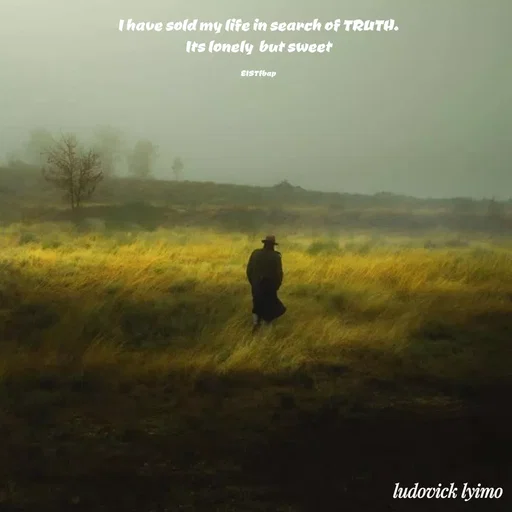 Quote by Ludovick Lyimo - I have sold my life in search of TRUTH.
Its lonely  but sweet

EISTfbap - Made using Quotes Creator App, Post Maker App