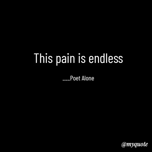 Quote by SILENT FOREVER - This pain is endless

___Poet Alone - Made using Quotes Creator App, Post Maker App