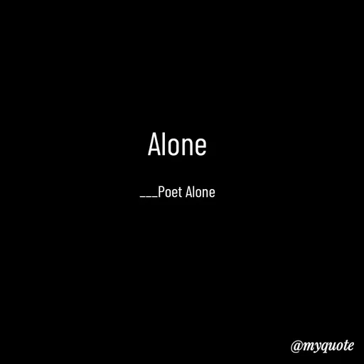 Quote by SILENT FOREVER - Alone

___Poet Alone - Made using Quotes Creator App, Post Maker App