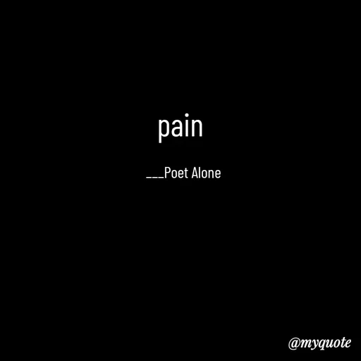Quote by SILENT FOREVER - pain 

___Poet Alone - Made using Quotes Creator App, Post Maker App