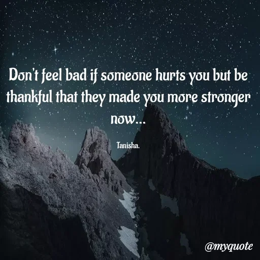 Quote by Premkala Rawat - Don't feel bad if someone hurts you but be
thankful that they made you more stronger
ηow..
Tanisha.
@myquote
 - Made using Quotes Creator App, Post Maker App